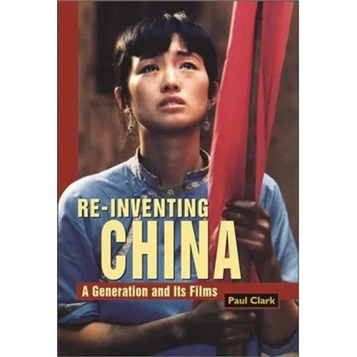 Reinventing China: A Generation and Its Films - Paperback