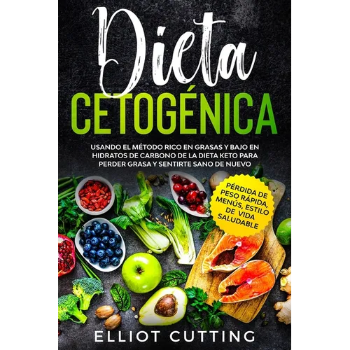Dieta Cetogénica: Usando el Método Rico en Grasas y Bajo en Hidratos de Carbono de la Dieta Keto para Perder Grasa y Sentirte Sano de Nuevo (Pérdida d - Paperback