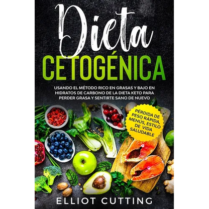 Dieta Cetogénica: Usando el Método Rico en Grasas y Bajo en Hidratos de Carbono de la Dieta Keto para Perder Grasa y Sentirte Sano de Nuevo (Pérdida d - Paperback