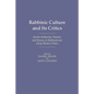 Rabbinic Culture and Its Critics: Jewish Authority, Dissent, and Heresy in Medieval and Early Modern Times - Hardcover