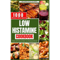 Low Histamine Cookbook: Discover 1000 Days of Delicious Low-Histamine Recipes for a Healthy Diet, Intolerance Relief, and a Nourishing Food List. - Paperback