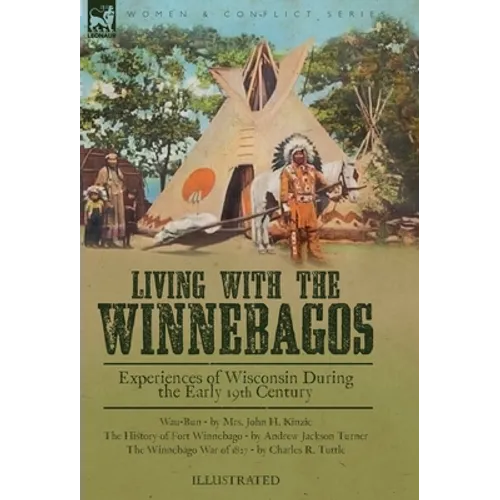 Living With the Winnebagos: Experiences of Wisconsin During the Early 19th Century - Hardcover