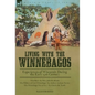 Living With the Winnebagos: Experiences of Wisconsin During the Early 19th Century - Hardcover