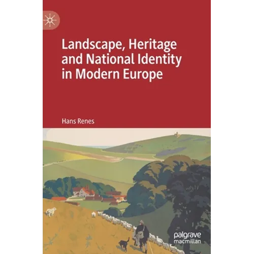 Landscape, Heritage and National Identity in Modern Europe - Hardcover