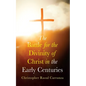 The Battle for the Divinity of Christ in the Early Centuries - Paperback