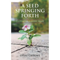 A Seed Springing Forth: Cultivating a Godly Heart - Hardcover