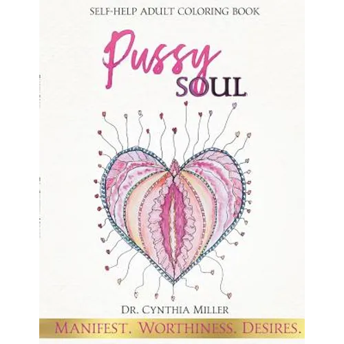 Pussy Soul: Manifest. Worthiness. Desires.: self-help adult coloring book - Paperback