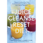 The Juice Cleanse Reset Diet: 7 Days to Transform Your Body for Increased Energy, Glowing Skin, and a Slimmer Waistline - Paperback