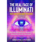 The Real Face of Illuminati: Society Shrouded in Mystery - Illuminati Secrets Revealed! - Paperback