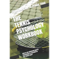 The Tennis Psychology Workbook: How to Use Advanced Sports Psychology to Succeed on the Tennis Court - Paperback
