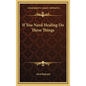 If You Need Healing Do These Things - Hardcover