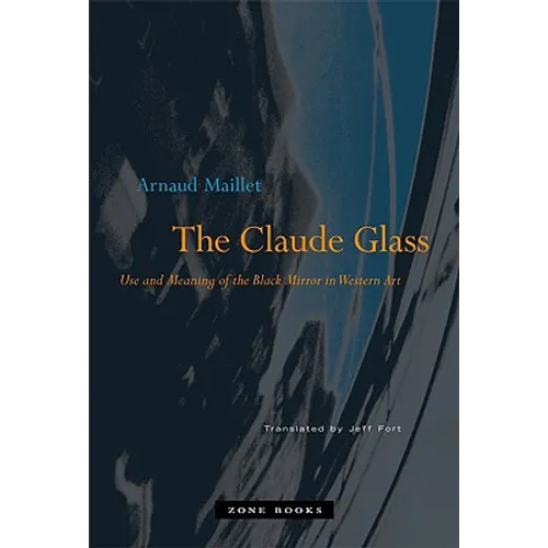 The Claude Glass: Use and Meaning of the Black Mirror in Western Art - Hardcover