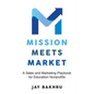 Mission Meets Market: A Sales and Marketing Playbook for Education Nonprofits - Paperback