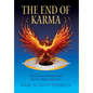 The End of Karma: What Causes Our Karma and the One Thing It Asks of Us - Hardcover