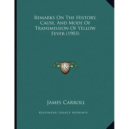 Remarks On The History, Cause, And Mode Of Transmission Of Yellow Fever (1903) - Paperback