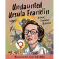 Undaunted Ursula Franklin: Activist, Educator, Scientist - Paperback
