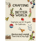 Crafting a Better World: Inspiration and DIY Projects for Craftivists - Hardcover