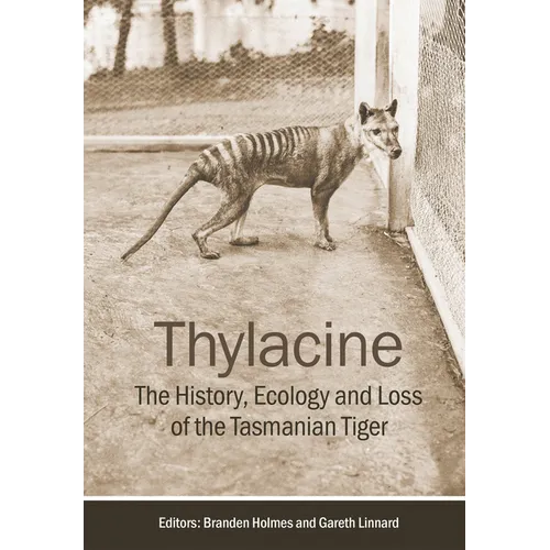 Thylacine: The History, Ecology and Loss of the Tasmanian Tiger - Paperback
