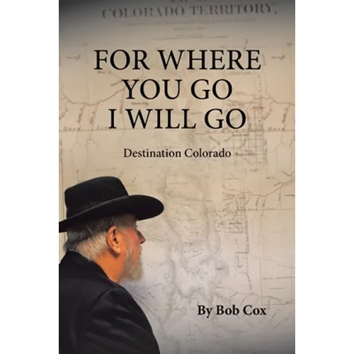 For Where You Go I Will Go: Destination Colorado - Paperback