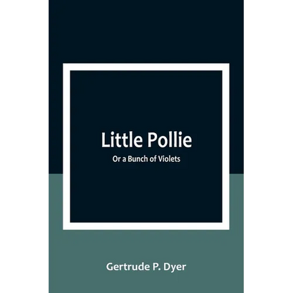 Little Pollie: Or a Bunch of Violets - Paperback