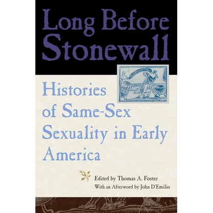 Long Before Stonewall: Histories of Same-Sex Sexuality in Early America - Paperback