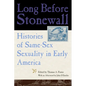 Long Before Stonewall: Histories of Same-Sex Sexuality in Early America - Paperback