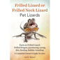 Frilled Lizard or Frilled Neck Lizard, Pet Lizards, Facts on Frilled Lizard, Frilled Dragon, Purchasing, Caring, Diet, Feeding, Habitat, Breeding. A C - Paperback