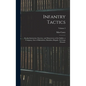 Infantry Tactics: For the Instruction, Exercise, and Manoeuvres of the Soldier, a Company, Line of Skirmishers, Battalion, Brigade, Or C - Hardcover