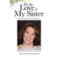 For the Love of My Sister: Paula Gallant's Legacy - Paperback