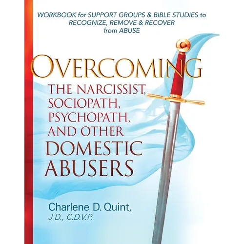 Overcoming the Narcissist, Sociopath, Psychopath, and Other Domestic Abusers: Workbook for Support Groups & Bible Studies to Recognize, Remove, & Reco - Paperback