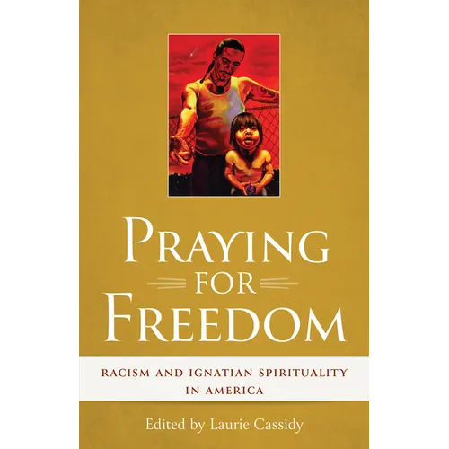 Praying for Freedom: Racism and Ignatian Spirituality in America - Paperback