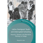 Latino Immigrant Youth and Interrupted Schooling: Dropouts, Dreamers and Alternative Pathways to College - Paperback