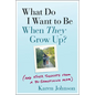 What Do I Want to Be When They Grow Up?: (And Other Thoughts from a 40-Something Mom) - Paperback