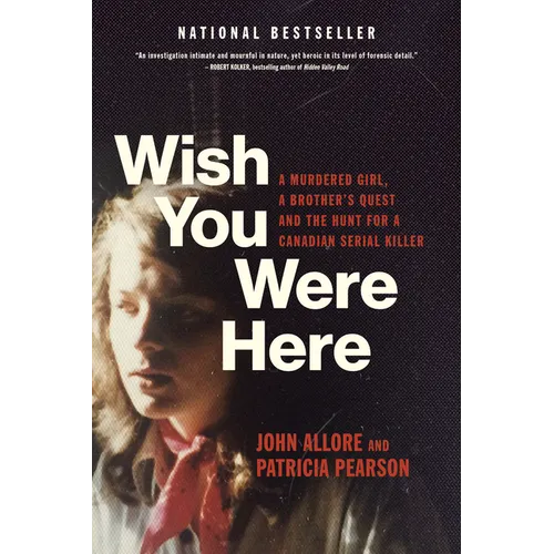 Wish You Were Here: A Murdered Girl, a Brother's Quest and the Hunt for a Canadian Serial Killer - Paperback
