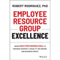 Employee Resource Group Excellence: Grow High Performing Ergs to Enhance Diversity, Equality, Belonging, and Business Impact - Hardcover