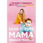 Dear Future Mama: A Tmi Guide to Pregnancy, Birth, and Motherhood from Your Bestie - Hardcover