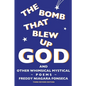 The Bomb That Blew Up God: And Other Whimsical Mystical Poems - Paperback