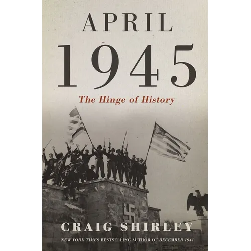 April 1945: The Hinge of History - Hardcover