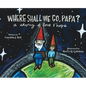 Where Shall We Go, Papa? A Story of Love and Hope - Hardcover