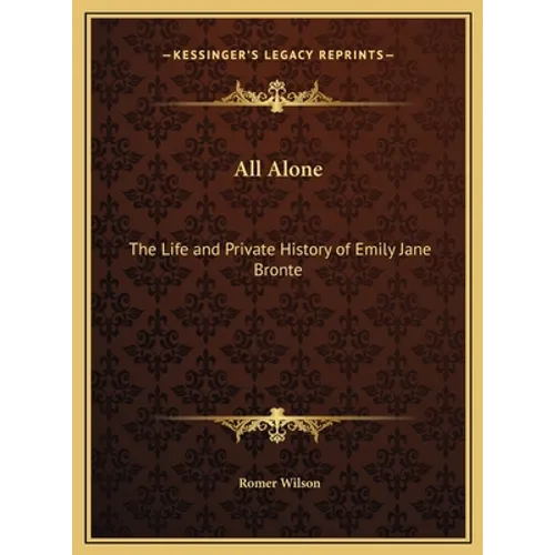 All Alone: The Life and Private History of Emily Jane Bronte - Hardcover