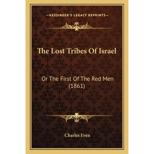 The Lost Tribes Of Israel: Or The First Of The Red Men (1861) - Paperback
