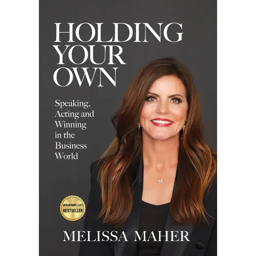 Holding Your Own: Speaking, Acting, and Winning in the Business World - Hardcover
