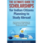 The Ultimate Guide to Scholarships for Indian Citizens Planning to Study Abroad: Get Access to Scholarships for Colleges across USA, Australia, Europe - Hardcover