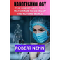 Nanotechnology: The Use of Very Tiny Materials to Develop the Future World - Paperback