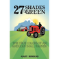 27 Shades of Green: The True Colors of a Small American Farmer - Paperback