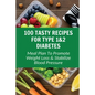 100 Tasty Recipes For Type 1&2 Diabetes: Meal Plan To Promote Weight Loss & Stabilize Blood Pressure - Paperback