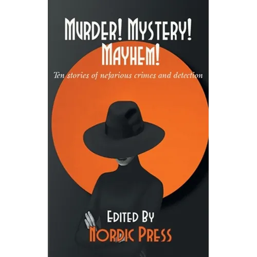 Murder! Mystery! Mayhem: Ten stories of nefarious crimes and detection - Paperback
