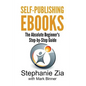Self-Publishing Ebooks: The Absolute Beginner's Step-By-Step Guide - Paperback