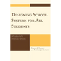 Designing School Systems for All Students: A Tool Box to Fix America's Schools - Paperback