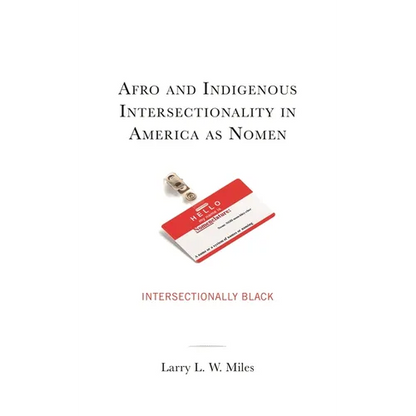 Afro and Indigenous Intersectionality in America as Nomen: Intersectionally Black - Hardcover